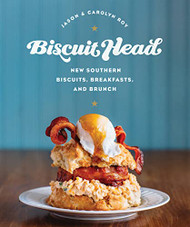 Biscuit Head: New Southern Biscuits Breakfasts and Brunch