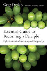 Essential Guide to Becoming a Disciple: Eight Sessions for