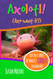 Axolotl!: Fun Facts About the World's Coolest Salamander - An