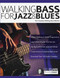 Walking Bass for Jazz and Blues: The Complete Walking Bass Method