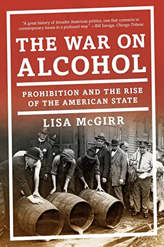 War on Alcohol: Prohibition and the Rise of the American State