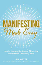 Manifesting Made Easy: How to Harness the Law of Attraction to Get