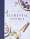 Elemental Energy: Crystal and Gemstone Rituals for a Beautiful Life