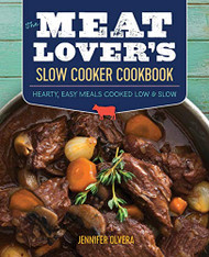 Meat Lover's Slow Cooker Cookbook: Hearty Easy Meals Cooked Low and Slow