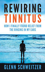 Rewiring Tinnitus: How I Finally Found Relief From The Ringing In My Ears