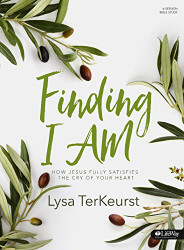 Finding I AM - Bible Study Book: How Jesus Fully Satisfies the Cry of Your Heart