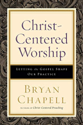 Christ-Centered Worship: Letting the Gospel Shape Our Practice