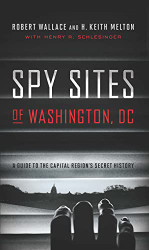 Spy Sites of Washington DC: A Guide to the Capital Region's Secret History