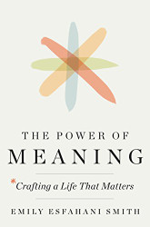 Power of Meaning: Crafting a Life That Matters