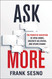 Ask More: The Power of Questions to Open Doors