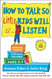 How to Talk so Little Kids Will Listen: A Survival Guide to Life