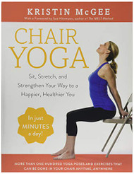 Chair Yoga: Sit Stretch and Strengthen Your Way to a Happier Healthier You