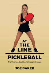At the Line Pickleball: The Winning Doubles Pickleball Strategy