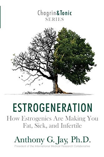 Estrogeneration: How Estrogenics Are Making You Fat Sick and Vol. 1