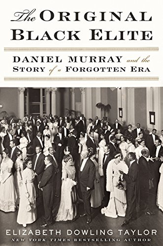 Original Black Elite: Daniel Murray and the Story of a Forgotten Era