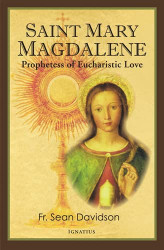 Saint Mary Magdalene: Prophetess of Eucharistic Love