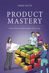Product Mastery: From Good to Great Product Ownership