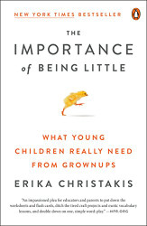 Importance of Being Little: What Young Children Really Need from Grownups