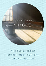Book of Hygge: The Danish Art of Contentment Comfort and Connection