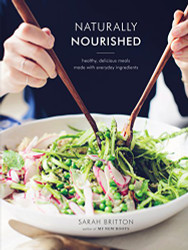 Naturally Nourished: Healthy Delicious Meals Made with Everyday Ingredients