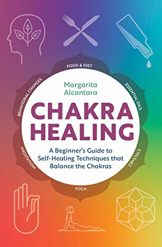 Chakra Healing: A eginner's Guide to Self-Healing Techniques that