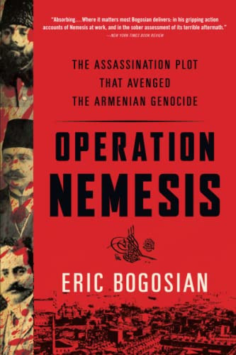 Operation Nemesis: The Assassination Plot that Avenged the Armenian Genocide