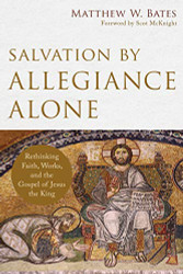 Salvation by Allegiance Alone: Rethinking Faith