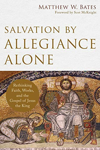 Salvation by Allegiance Alone: Rethinking Faith
