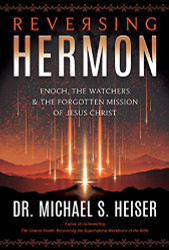 Reversing Hermon: Enoch the Watchers and the Forgotten Mission of Jesus Christ