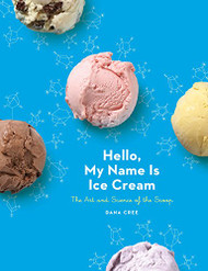 Hello My Name Is Ice Cream: The Art and Science of the Scoop