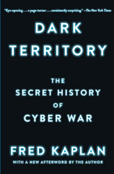 Dark Territory: The Secret History of Cyber War