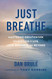 Just Breathe: Mastering Breathwork for Success in Life Love Business and Beyond