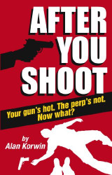 After You Shoot: Your Gun's Hot. The Perp's Not. Now What?