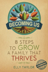 Becoming Us: 8 Steps to Grow a Family that Thrives