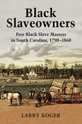 Black Slaveowners: Free Black Slave Masters in South Carolina 1790-1860