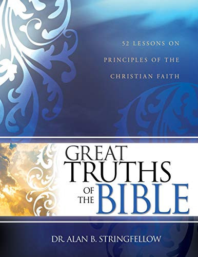 Great Truths Of The Bible: 52 Lessons on Principles of the Christian Faith