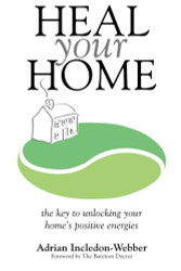 Heal Your Home: The secrets of clearing your home of detrimental energies revealed