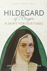 Hildegard of Bingen: A Sat for Our Times: Unleashg Her Power