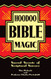Hoodoo Bible Magic: Sacred Secrets of Scriptural Sorcery
