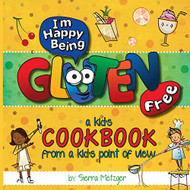 I'm Happy Being Gluten Free: A Kids Cookbook From A Kids Point of View (Volume 1)