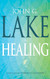 John G Lake On Healing