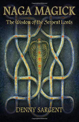 Naga Magick: The Wisdom of the Serpent Lords
