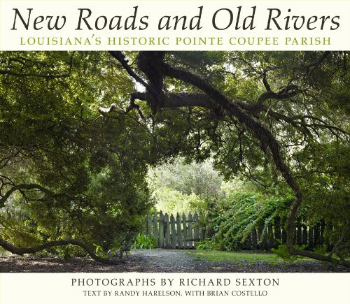 New Roads and Old Rivers: Louisiana's Historic Pointe Coupee Parish