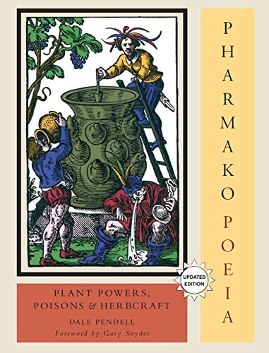 Pharmako/Poeia Revised and Updated: Plant Powers Poisons and Herbcraft