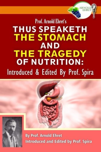 Prof. Arnold Ehret's Thus Speaketh the Stomach and the Tragedy of Nutrition