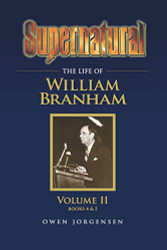 Supernatural - The Life of William Branham Volume II (Books 4 and 5)