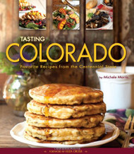 Tasting Colorado: Favorite Recipes from the Centennial State
