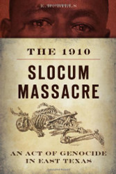 1910 Slocum Massacre: An Act of Genocide in East Texas