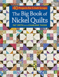 Big Book of Nickel Quilts: 40 Projects for 5-Inch Scraps
