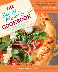 Busy Mom's Cookbook: 100 Recipes for Quick Delicious Home-Cooked Meals